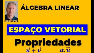 ÁLGEBRA LINEAR - ESPAÇO VETORIAL - PROPRIEDADES ADICIONAIS !