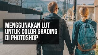 Menggunakan LUT Untuk Color Grading di Photoshop