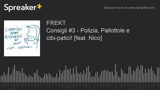 Consigli #3 - Polizia, Pallottole e cibi-patici! [feat. Nico]