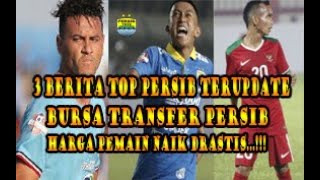 3 BERITA TOP PERSIB TERUPDATE   BURSA TRANSFER, FEBRI DI BANDROL NAIK  DRASTIS... !!!