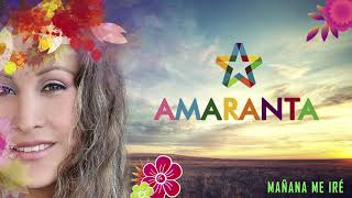 AMARANTA - MAÑANA ME IRÉ