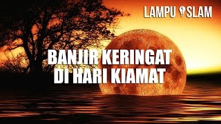 Manusia Akan Banjir Keringat di Hari Kiamat