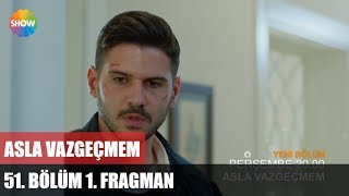 Asla Vazgeçmem 51.Bölüm 1.Fragman