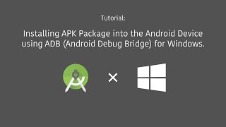 Tutorial: Installing APK Package into the Android Device using ADB for Windows.