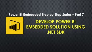 Develop Power BI Embedded Solution using .NET SDK | Power BI Embedded Step by Step Series | Part 7