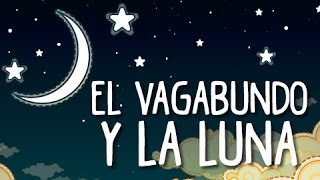 EL VAGABUNDO Y LA LUNA | CUENTO INFANTIL