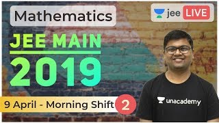 JEE Main 2019 Solved Paper | Part 2 | 9 April 2019 Solved | Unacademy JEE | Mathematics | Umesh Garg