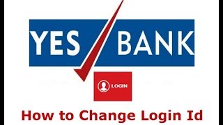 Tired of numeric login id? Check how to change for Yes Bank