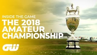 Fighting for a Place at The Open | The 2018 Amateur Championship Final Highlights | Inside Golf