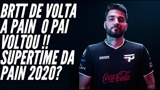 BRTT DE VOLTA PRA PAIN ! O PAI VOLTOU!!! -SUPERTIME DA PAIN PARA 2020 - COMO VAI SER O CBLOL?