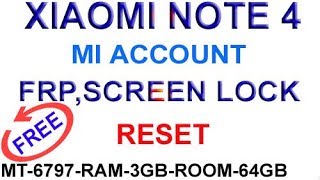 XIAOMI NOTE 4 MI ACCOUNT FRP SCREEN LOCK REMOVE FLASH FILE