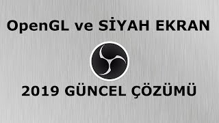OBS STUDİO  | Siyah ekran ve OpenGL çözümü (Güncel) -2019