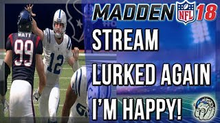 I get Stream LURKED & Have A jolly ole Time Playing Madden 18 Ultimate Team! I'm so Happy ;(