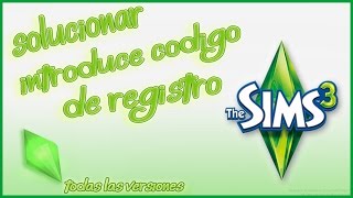 Solucionar error  Introduce el código de Registro Sims 3 (Sirve para cualquier versión)