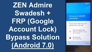 ZEN Admire Swadesh Plus FRP (Google Account) Lock Bypass Solution (Android 7.0)