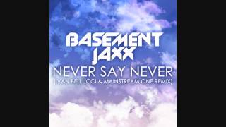 Basement Jaxx - Never say Never (Ivan Bellucci & Mainstream One Remix)