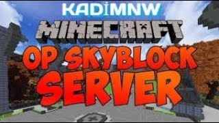 MİNECRAFT DÜNYANIN EN İYİ OP SKYBLOCK SERVERİ #1 KADİMNW !
