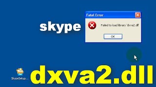 How to fix "Failed to load library 'dxva2.dll'" error (Skype, Windows XP)