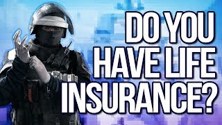 Do You Have Life Insurance? | Rainbow Six Siege