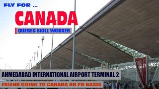 AHMEDABAD INTERNATIONAL AIRPORT | GOING TO CANADA ON PR BASIS | FROM AHMEDABAD TERMINAL 2