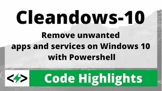 Cleandows-10: Remove unwanted apps and services from Windows 10 with Powershell