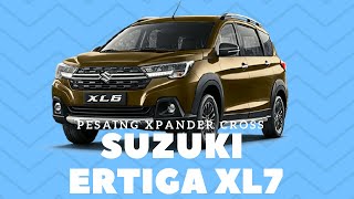 Suzuki Ertiga XL7 Atau Suzuki XL6 Akan Menjadi Pesaing Berat Xpander Cross