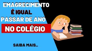Emagrecimento é igual passar de ano no colégio