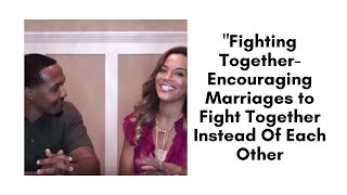 "Fighting Together- Encouraging Marriages to Fight Together Instead Of Each Other