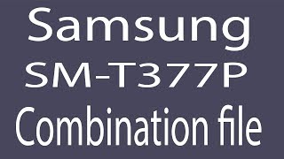 Download Samsung SM-T377P Combination File | Firmware | Flash File
