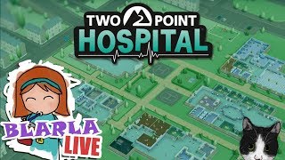 ? Blarla Live! | 01/09/2018 | Two Point Hospital #10