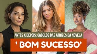 ANTES E DEPOIS : CABELOS DAS ATRIZES DA NOVELA ' BOM SUCESSO'