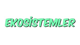 EKOSİSTEMLER | 7. Sınıf