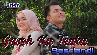 Gaseh Ka Teuka Lagu Aceh Terbaru 2020 | Sasriandi