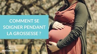 Comment se soigner pendant la grossesse ?  - La Maison des Maternelles #LMDM