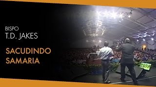 Bispo T.D. Jakes - Sacudindo Samaria