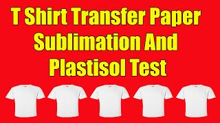 T Shirt Transfer Paper Sublimation And Plastisol Test