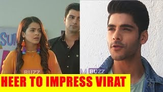 Shakti Astitva Ke Ehsaas Ki: Heer to impress Virat
