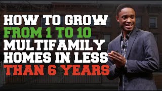 From 1 To 10 Multifamily Properties & Financial Freedom In 6 Years