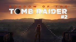 LIVE | Shadow of the Tomb Raider #2