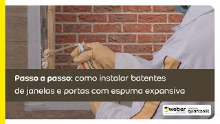 Passo a Passo | Como instalar batentes de janelas e portas com espuma expansiva