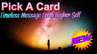 Pick A Card | Timeless | YOUR Higher Self Message