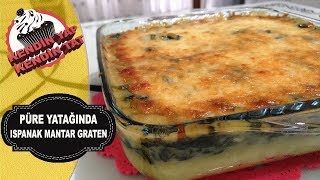 PÜRE YATAĞINDA ISPANAK MANTAR GRATEN (Ana Yemek Tarifi )