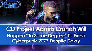 CD Projekt Admits Crunch Will Happen "To Some Degree" To Finish Cyberpunk 2077 Despite Delay