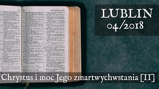"Chrystus i moc Jego zmartwychwstania" - Lublin 04/2018 (część 2)