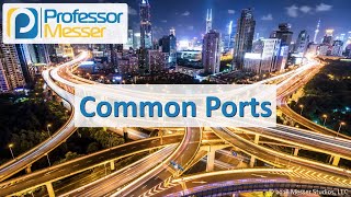 Common Ports - CompTIA Network+ N10-007 - 1.1