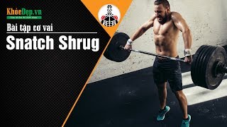 Bài tập cầu vai | #7 Snatch Shrug tập cơ cầu vai hiệu quả | KhoeDep.vn