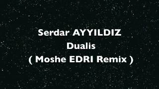 Serdar AYYILDIZ - Dualis ( Moshe EDRI Remix )