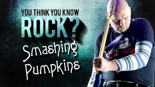 Smashing Pumpkins - You Think You Know Rock?