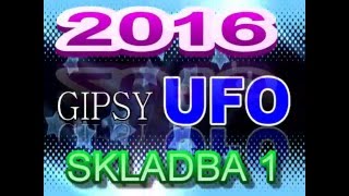 GIPSY UFO 2016 SKLADBA 1
