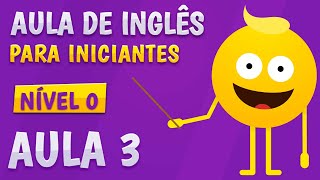 NÍVEL 0 - AULA 3 - INGLÊS PARA INICIANTES
